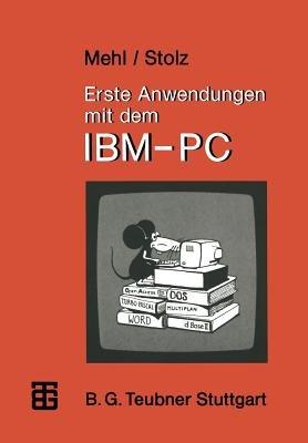 Erste Anwendungen mit dem IBM-PC - Wolfgang Mehl,Otto Stolz - cover