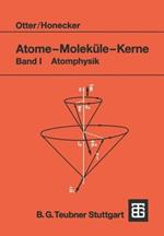 Atome — Moleküle — Kerne: Band I Atomphysik