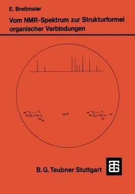 Vom NMR-Spektrum zur Strukturformel Organischer Verbindungen: Ein kurzes Praktikum der NMR-Spektroskopie - Eberhard Breitmaier - cover
