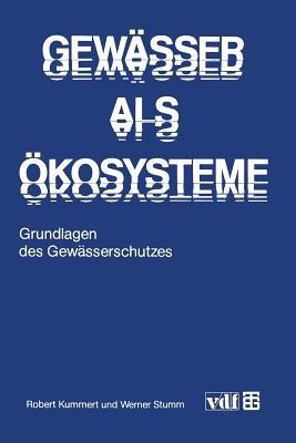 Gewässer als Ökosysteme: Grundlagen des Gewässerschutzes - Robert Kummert,Werner Stumm - cover