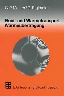 Fluid- und Wärmetransport Wärmeübertragung - Günter P. Merker,Christian Eiglmeier - cover