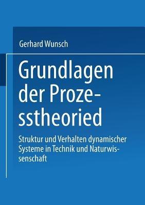 Grundlagen der Prozesstheorie: Struktur und Verhalten dynamischer Systeme in Technik und Naturwissenschaft - Gerhard Wunsch - cover