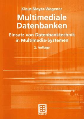 Multimediale Datenbanken: Einsatz von Datenbanktechnik in Multimedia-Systemen - Klaus Meyer-Wegener - cover