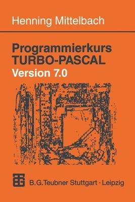 Programmierkurs TURBO-PASCAL Version 7.0: Ein Lehr- und Übungsbuch mit mehr als 220 Programmen - cover