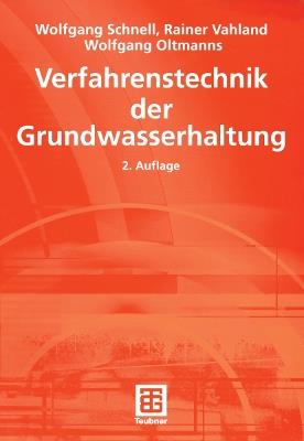 Verfahrenstechnik der Grundwasserhaltung - Wolfgang Schnell,Rainer Vahland,Wolfgang Oltmanns - cover