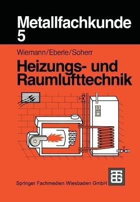 Metallfachkunde 5: Heizungs- und Raumlufttechnik - Herbert Wiemann,Ulrich Eberle,Alfred Soherr - cover