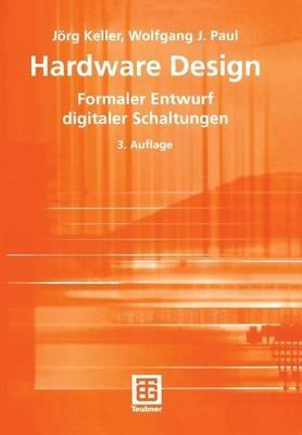 Hardware Design: Formaler Entwurf digitaler Schaltungen - Jörg Keller,Wolfgang J. Paul - cover