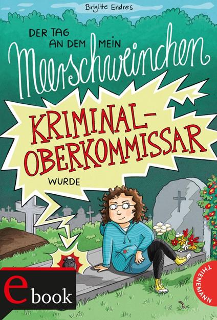 Der Tag, an dem mein Meerschweinchen Kriminaloberkommissar wurde - Endres Brigitte,Vera Schmidt - ebook