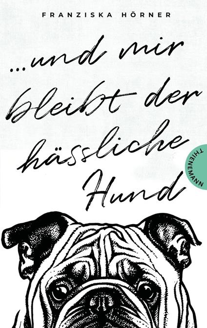 Und mir bleibt der hässliche Hund - Formlabor,Franziska Hörner - ebook