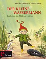 Der kleine Wassermann: Frühling im Mühlenweiher