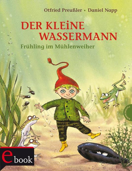 Der kleine Wassermann: Frühling im Mühlenweiher - Otfried Preußler,Regine Stigloher,Daniel Napp - ebook