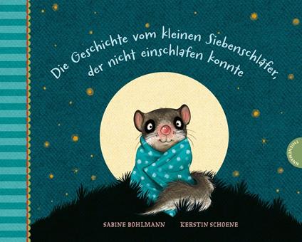 Der kleine Siebenschläfer: Die Geschichte vom kleinen Siebenschläfer, der nicht einschlafen konnte - Sabine Bohlmann,Kerstin Schoene - ebook