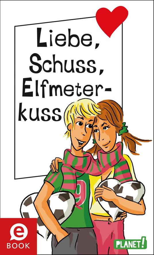 Liebe, Schuss, Elfmeterkuss - Sabine Both,Brinx/Kömmerling,Martina Sahler,Chantal Schreiber - ebook