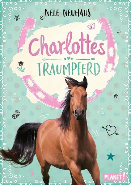 Charlottes Traumpferd 1: Charlottes Traumpferd - Nele Neuhaus,Maria Seidel,Mira Sperling,Katharina Rücker-Weininger - ebook