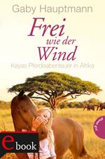 Frei wie der Wind 2: Kayas Pferdeabenteuer in Afrika