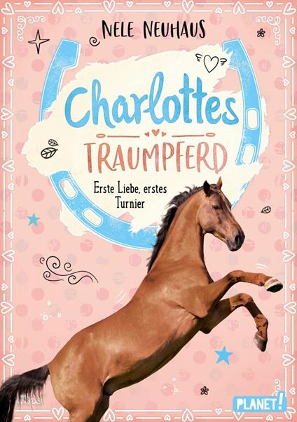 Charlottes Traumpferd 4: Erste Liebe, erstes Turnier - Nele Neuhaus,Maria Seidel - ebook