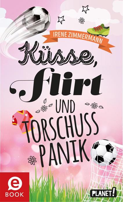 Küsse, Flirt & Torschusspanik - Irene Zimmermann - ebook