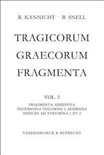 Tragicorum Graecorum Fragmenta. Vol. II: Fragmenta Adespota /Testimonia Volumini 1 Addenda / Indices ad Volumina 1 et 2