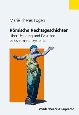 Romische Rechtsgeschichten: Uber Ursprung Und Evolution Eines Sozialen Systems - Marie Theres Fogen - cover