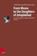 From Moses to the Daughters of Zelophehad: Patristic Reception of Biblical Characters and Texts