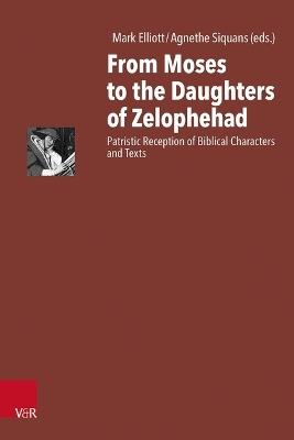 From Moses to the Daughters of Zelophehad: Patristic Reception of Biblical Characters and Texts - cover