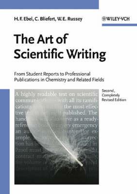 The Art of Scientific Writing: From Student Reports to Professional Publications in Chemistry and Related Fields - Hans F. Ebel,Claus Bliefert,William E. Russey - cover