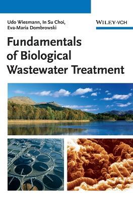 Fundamentals of Biological Wastewater Treatment - Udo Wiesmann,In Su Choi,Eva-Maria Dombrowski - cover