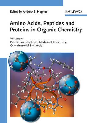 Amino Acids, Peptides and Proteins in Organic Chemistry, Protection Reactions, Medicinal Chemistry, Combinatorial Synthesis - cover