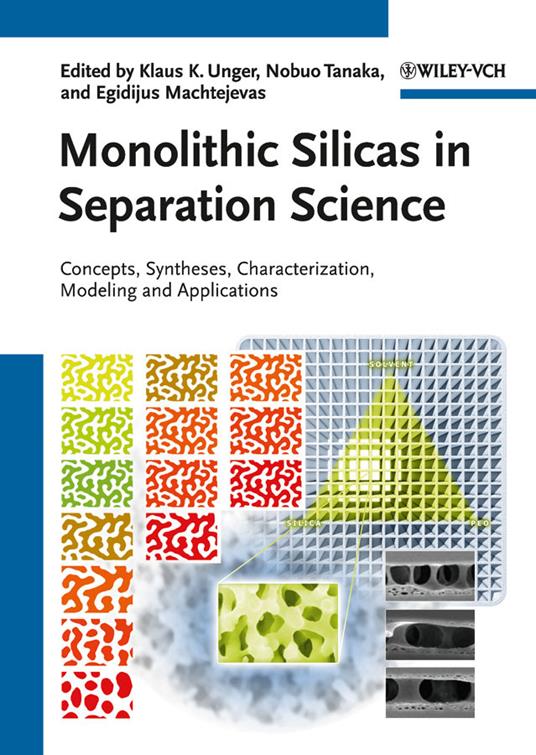 Monolithic Silicas in Separation Science: Concepts, Syntheses, Characterization, Modeling and Applications - cover