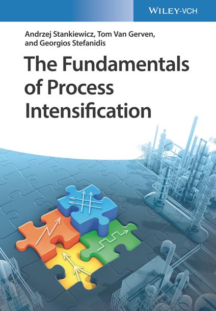 The Fundamentals of Process Intensification - Andrzej Stankiewicz,Tom Van Gerven,Georgios Stefanidis - cover