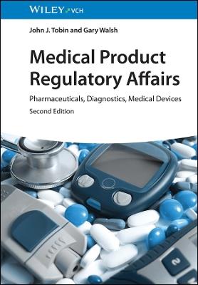 Medical Product Regulatory Affairs: Pharmaceuticals, Diagnostics, Medical Devices - John J. Tobin,Gary Walsh - cover