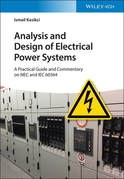 Analysis and Design of Electrical Power Systems: A Practical Guide and Commentary on NEC and IEC 60364 - Ismail Kasikci - cover
