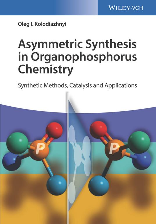 Asymmetric Synthesis in Organophosphorus Chemistry: Synthetic Methods, Catalysis, and Applications - Oleg I. Kolodiazhnyi - cover