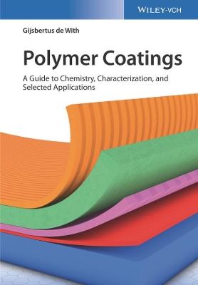 Polymer Coatings: A Guide to Chemistry, Characterization, and Selected Applications - Gijsbertus de With - cover