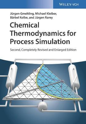 Chemical Thermodynamics for Process Simulation - Jurgen Gmehling,Michael Kleiber,Barbel Kolbe - cover
