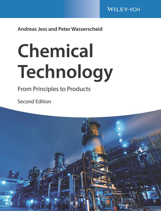 Chemical Technology: From Principles to Products - Andreas Jess,Peter Wasserscheid - cover