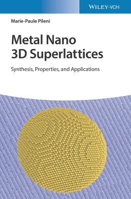Metal Nano 3D Superlattices: Synthesis, Properties, and Applications - Marie-Paule Pileni - cover