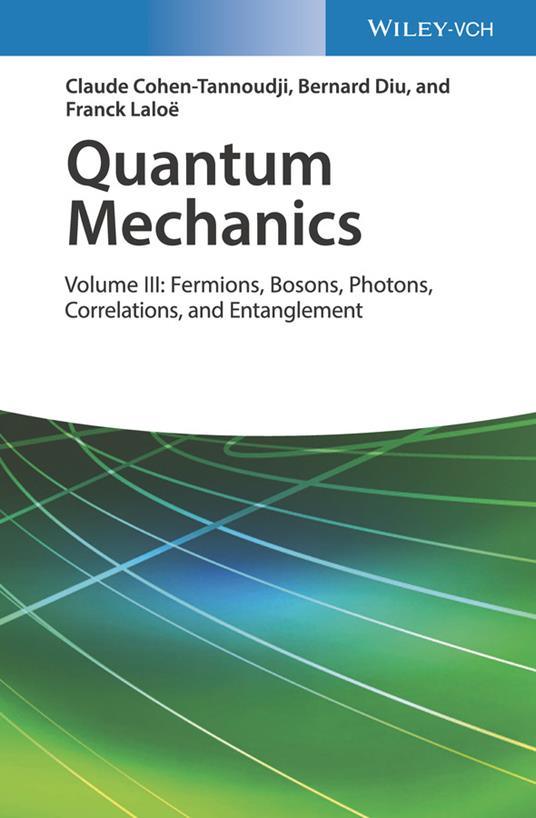 Quantum Mechanics, Volume 3: Fermions, Bosons, Photons, Correlations, and Entanglement - Claude Cohen-Tannoudji,Bernard Diu,Franck Laloë - cover