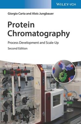 Protein Chromatography: Process Development and Scale-Up - Giorgio Carta,Alois Jungbauer - cover