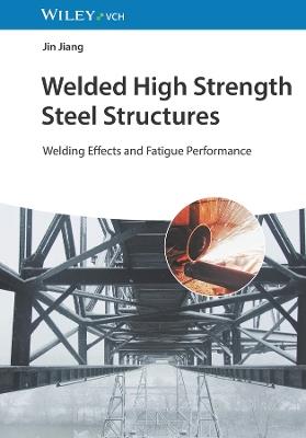 Welded High Strength Steel Structures: Welding Effects and Fatigue Performance - Jin Jiang - cover