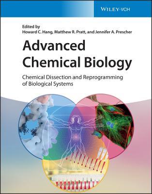 Advanced Chemical Biology: Chemical Dissection and Reprogramming of Biological Systems - cover