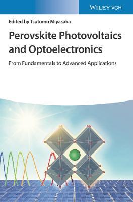 Perovskite Photovoltaics and Optoelectronics: From Fundamentals to Advanced Applications - Tsutomu Miyasaka - cover