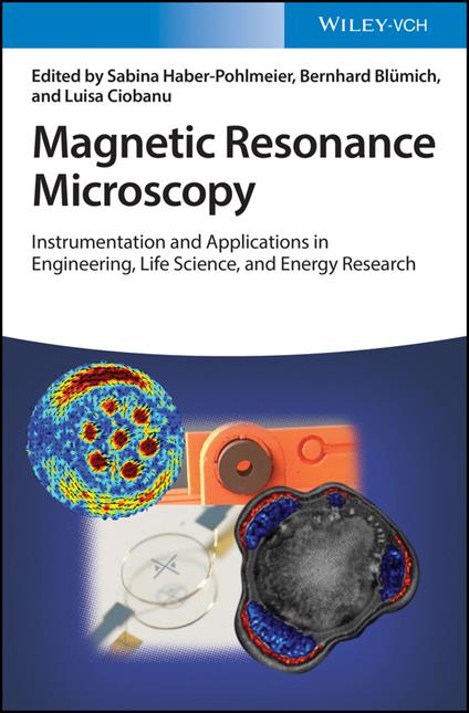 Magnetic Resonance Microscopy: Instrumentation and Applications in Engineering, Life Science, and Energy Research - cover