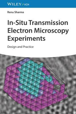 In-Situ Transmission Electron Microscopy Experiments: Design and Practice - Renu Sharma - cover