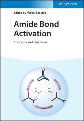 Amide Bond Activation: Concepts and Reactions - cover