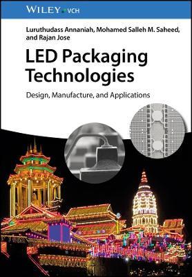 LED Packaging Technologies: Design, Manufacture, and Applications - Luruthudass Annaniah,Mohamed Salleh M. Saheed,Rajan Jose - cover