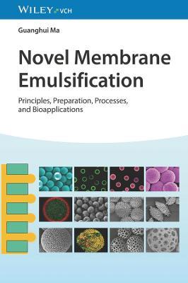 Novel Membrane Emulsification: Principles, Preparation, Processes, and Bioapplications - Guanghui Ma - cover