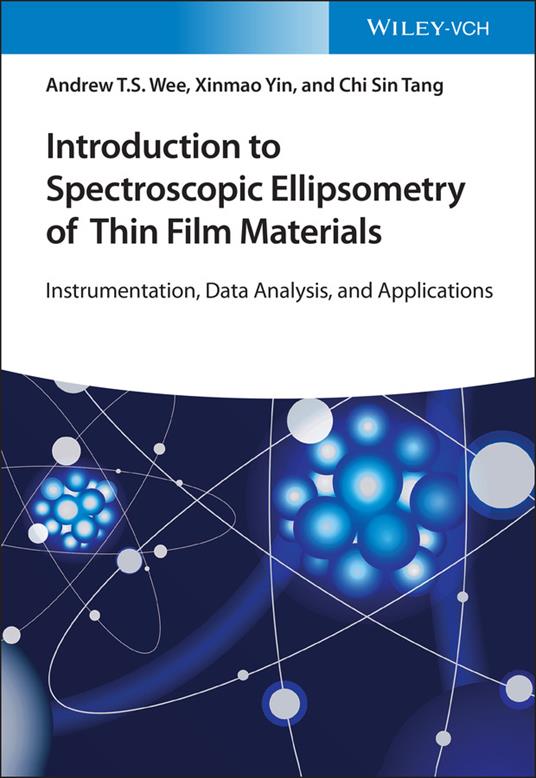 Introduction to Spectroscopic Ellipsometry of Thin Film Materials: Instrumentation, Data Analysis, and Applications - Andrew T. S. Wee,Xinmao Yin,Chi Sin Tang - cover