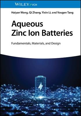 Aqueous Zinc Ion Batteries: Fundamentals, Materials, and Design - Haiyan Wang,Qi Zhang,Yixin Li - cover