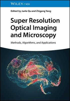 Super Resolution Optical Imaging and Microscopy: Methods, Algorithms, and Applications - cover